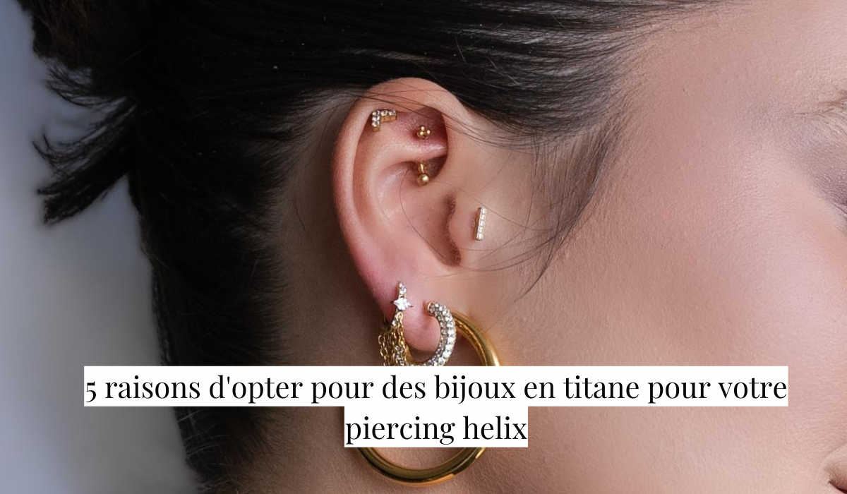 5 raisons d'opter pour des bijoux en titane pour votre piercing helix