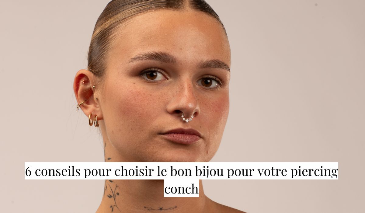 6 conseils pour choisir le bon bijou pour votre piercing conch