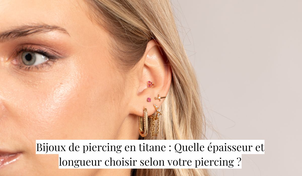 Bijoux de piercing en titane : Quelle épaisseur et longueur choisir selon votre piercing ?