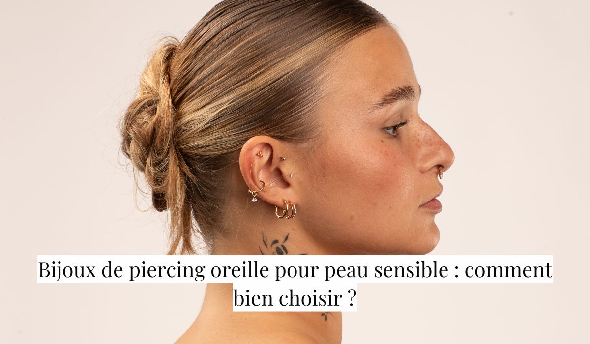 Bijoux de piercing oreille pour peau sensible : comment bien choisir ?