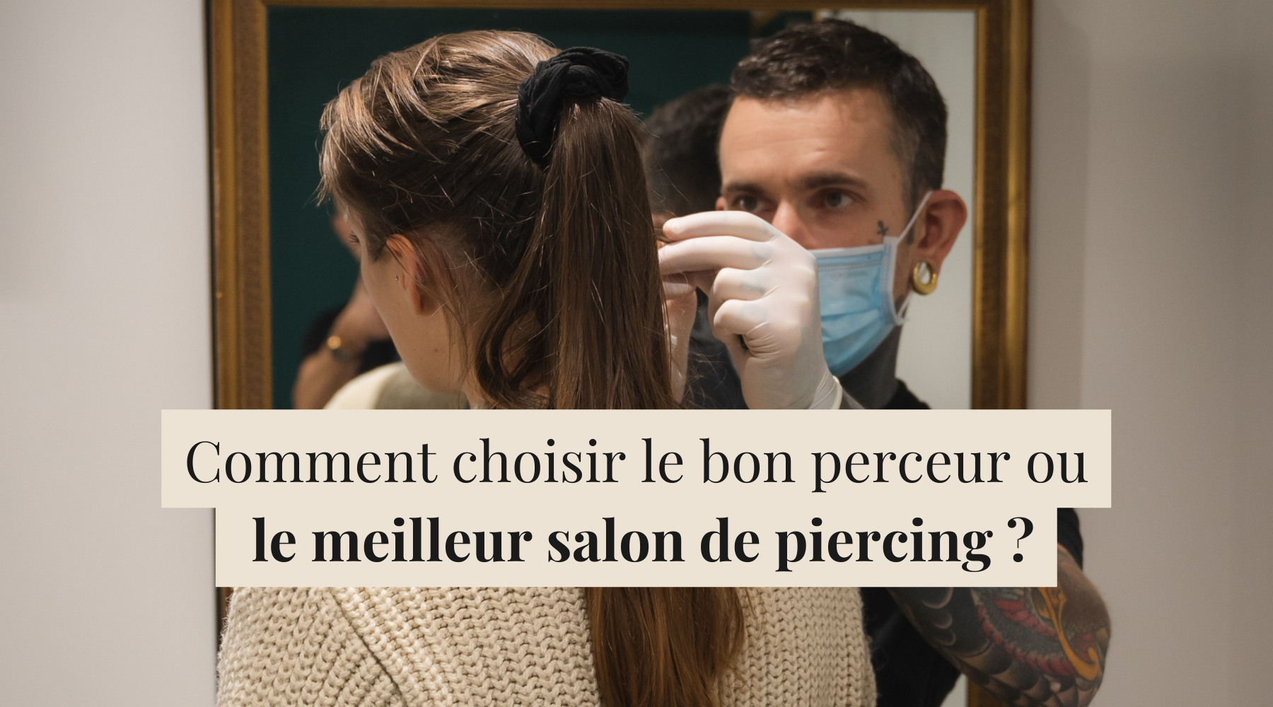 Comment choisir le bon perceur ou le meilleur salon de piercing ?