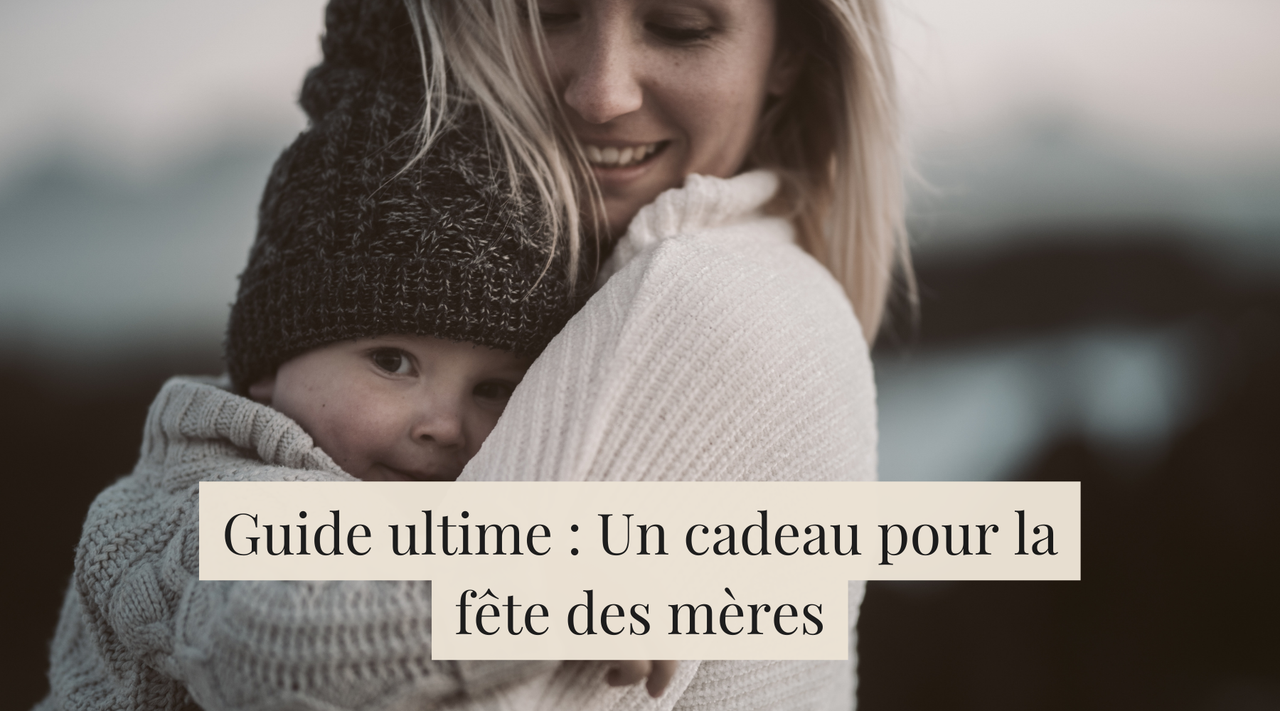 Guide ultime : Un cadeau pour la fête des mères