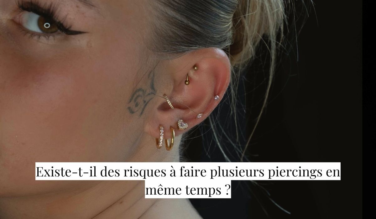 Existe-t-il des risques à faire plusieurs piercings en même temps ?