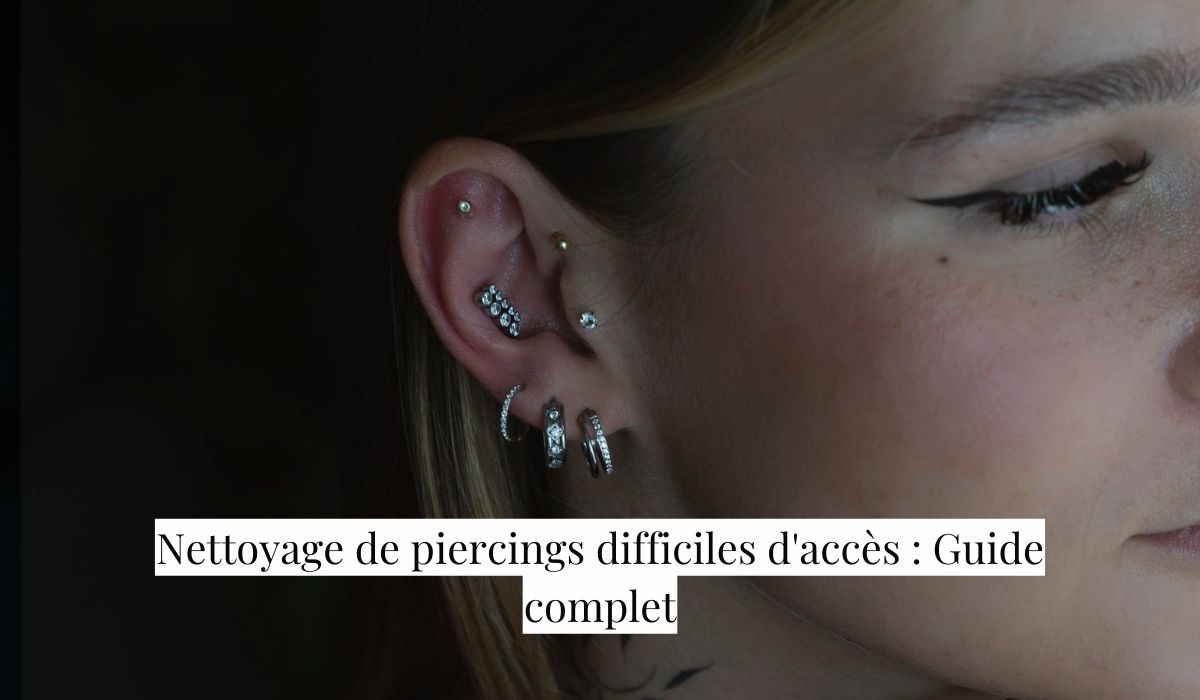 Nettoyage de piercings difficiles d'accès : Guide complet