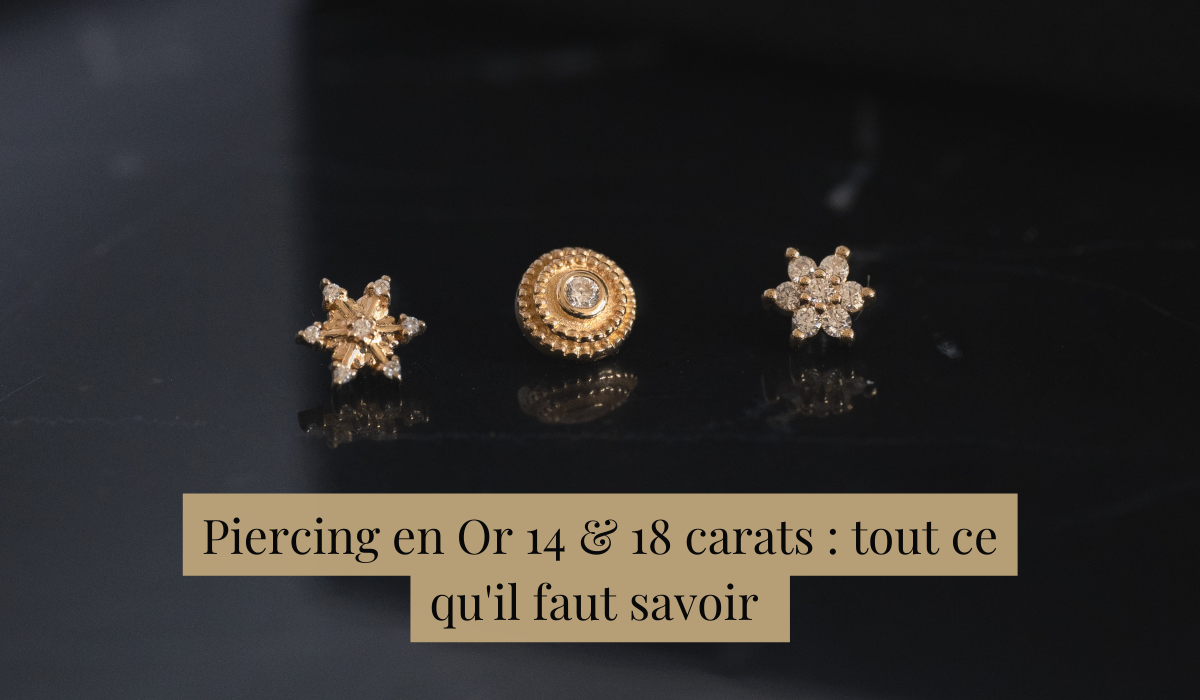 Piercing en or 14 et 18 carats : tout ce qu'il faut savoir