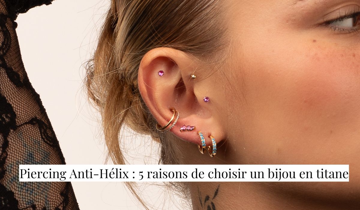 Piercing Anti-Hélix : 5 raisons de choisir un bijou en titane