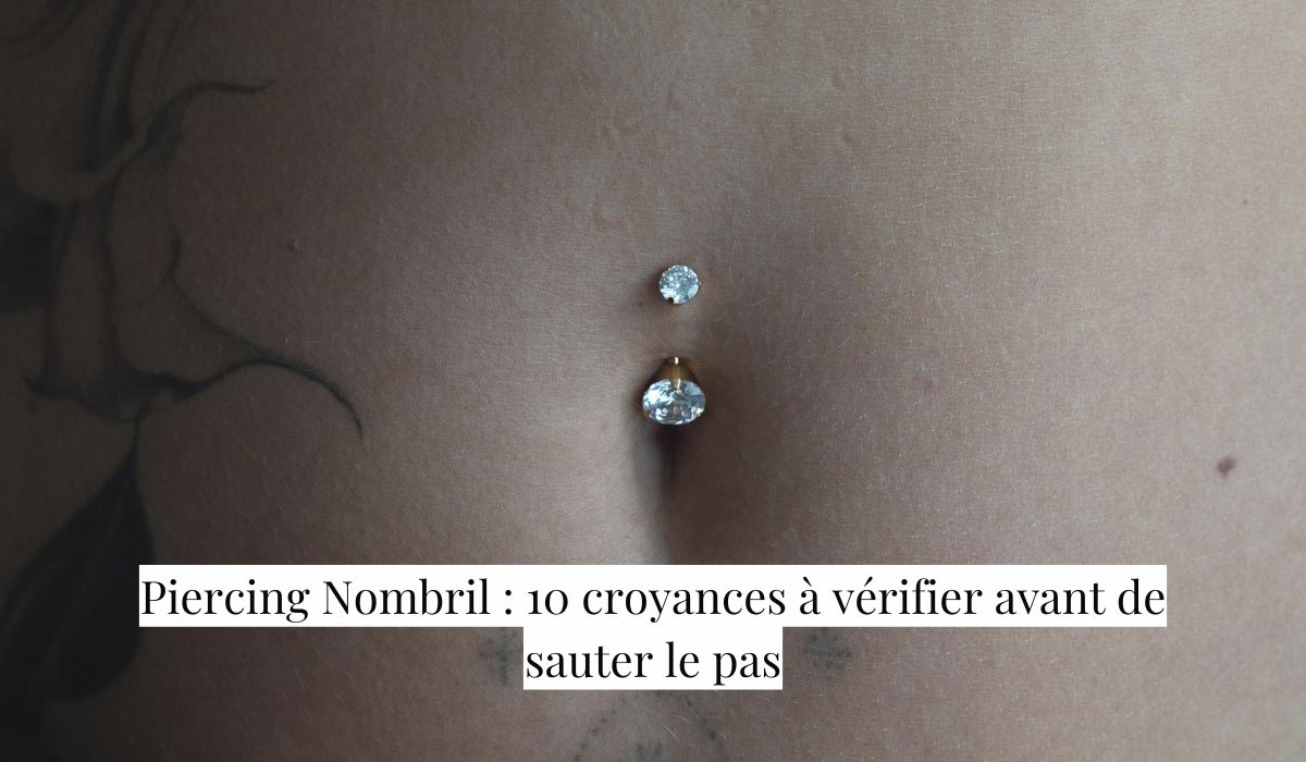 Piercing Nombril : 10 croyances à vérifier avant de sauter le pas