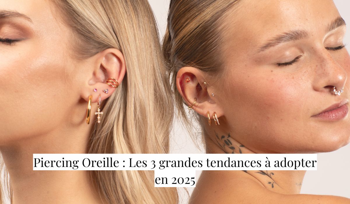Piercing Oreille : Les 3 grandes tendances à adopter en 2025