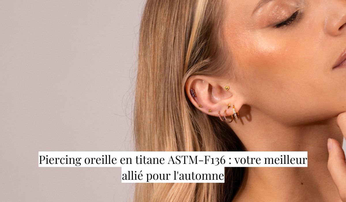 Piercing oreille en titane ASTM-F136 : votre meilleur allié pour l'automne