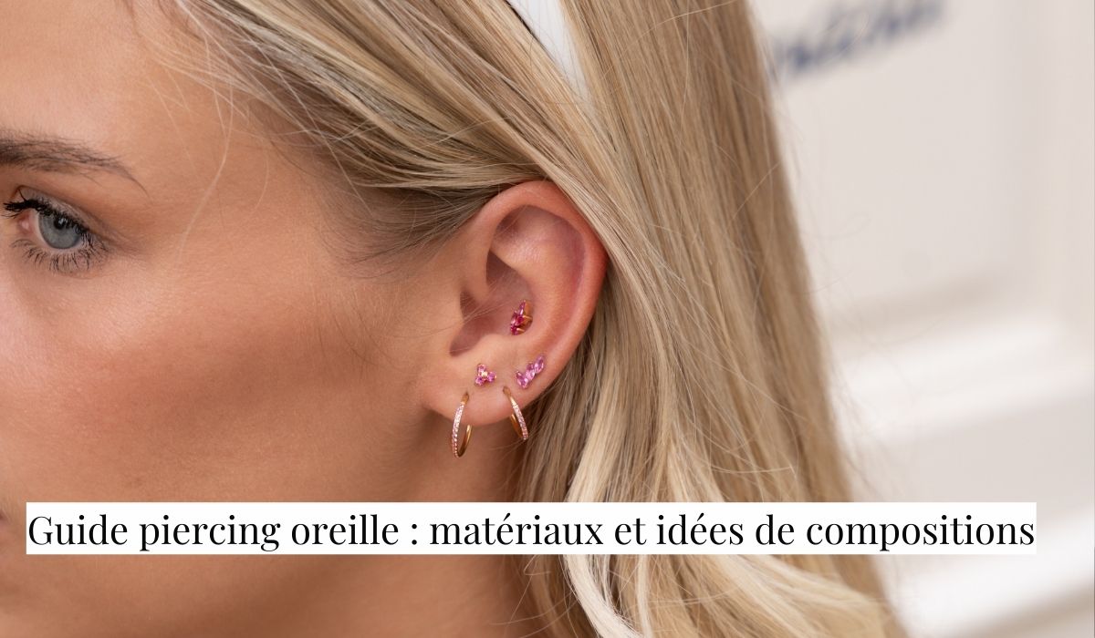 Guide piercing oreille : matériaux et idées de compositions