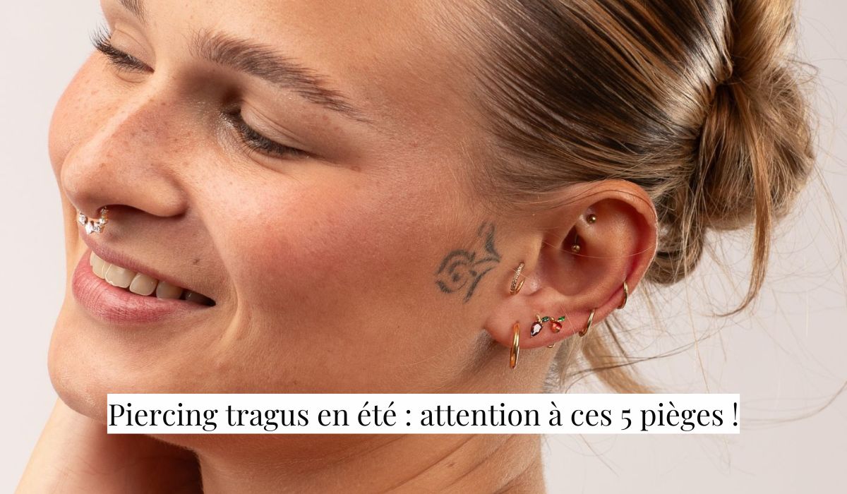 Piercing tragus en été : attention à ces 5 erreurs