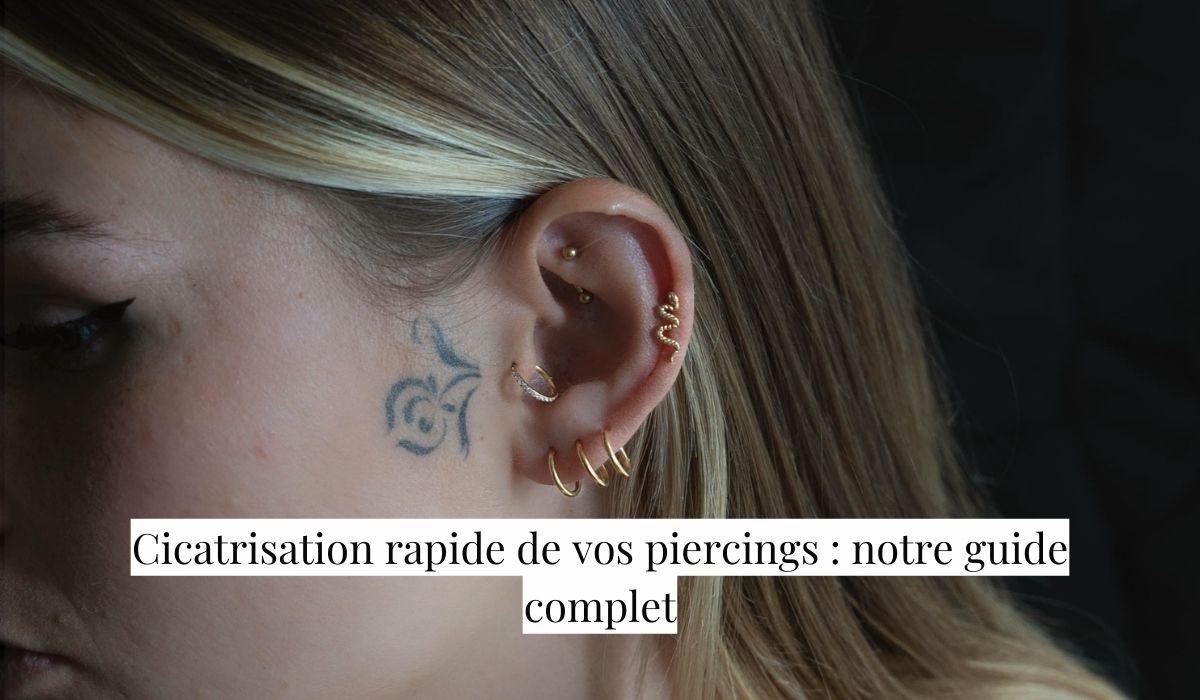 Cicatrisation rapide de vos piercings : notre guide complet