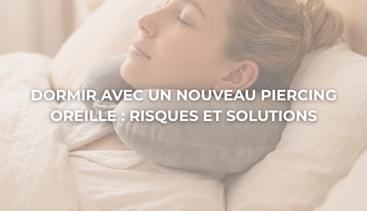 Dormir avec un nouveau piercing oreille : risques et solutions