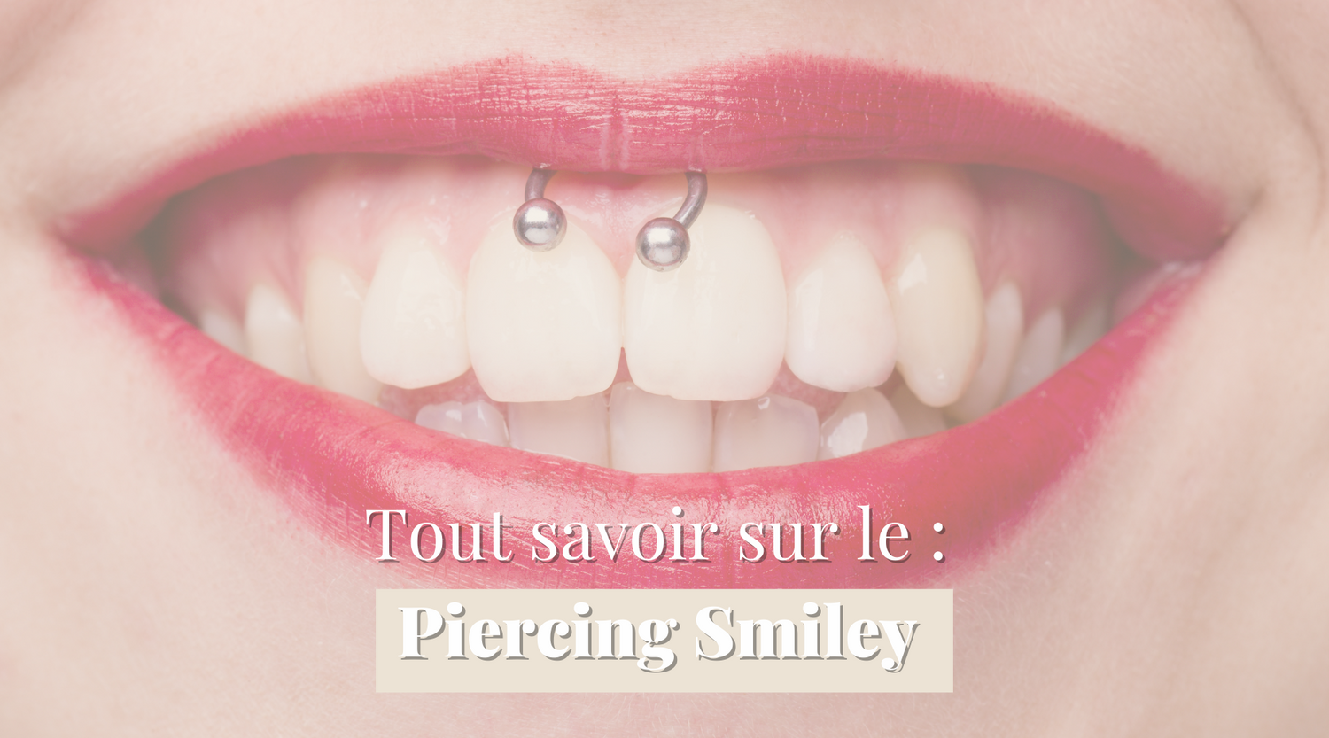 Piercing Smiley : Douleur, Cicatrisation, Types de bijoux...