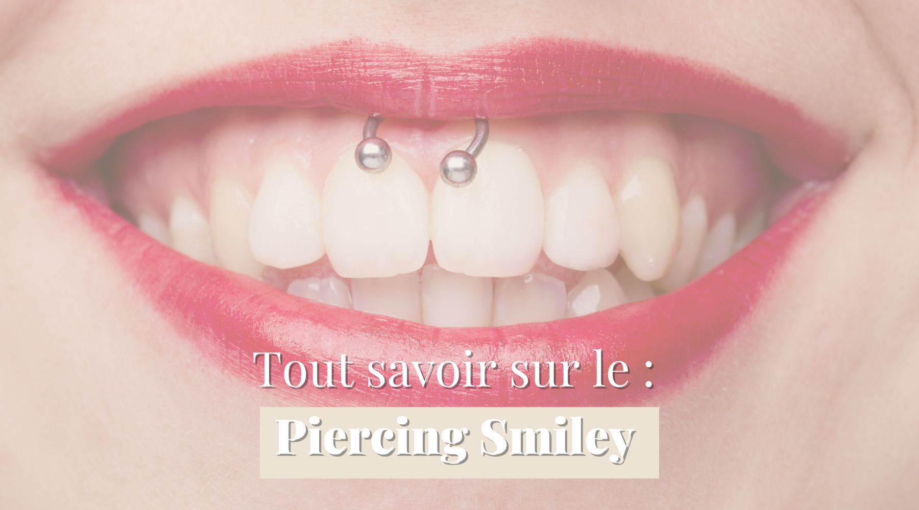Piercing Smiley - Douleur, Cicatrisation, Types de bijoux.. on vous dit tout chez Obsidian Piercing