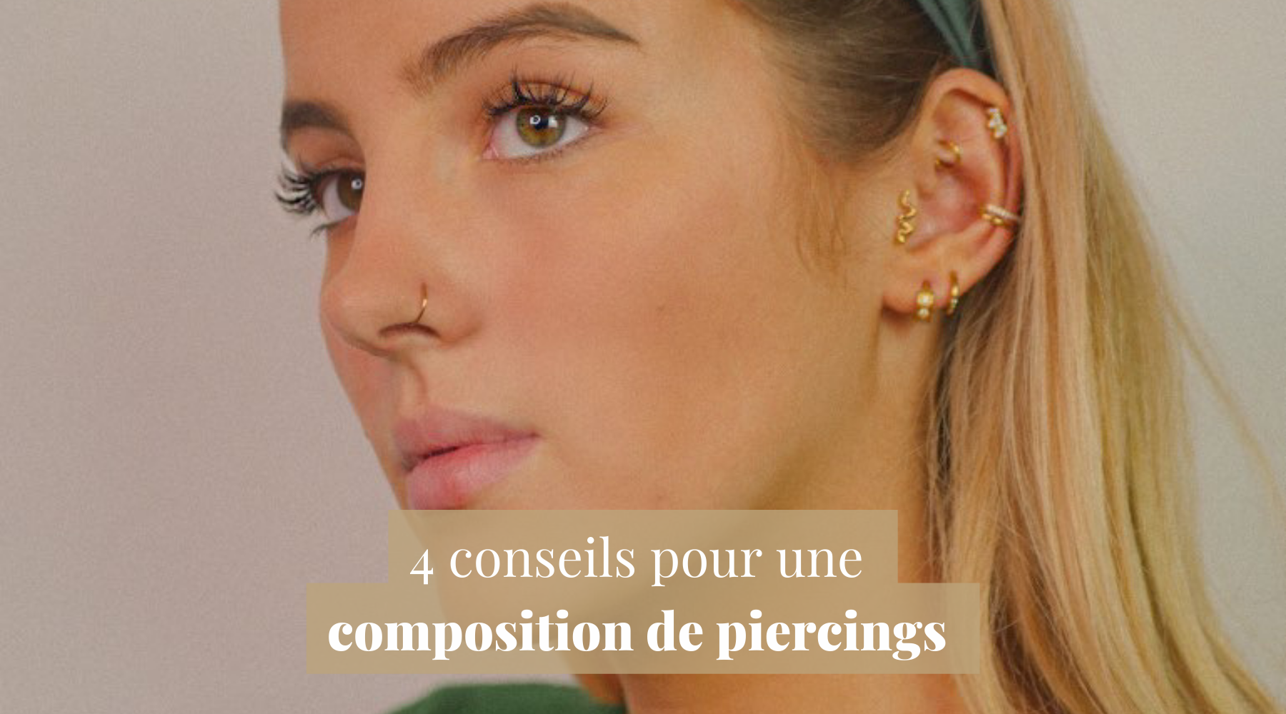 4 conseils pour une composition de piercings d'oreille
