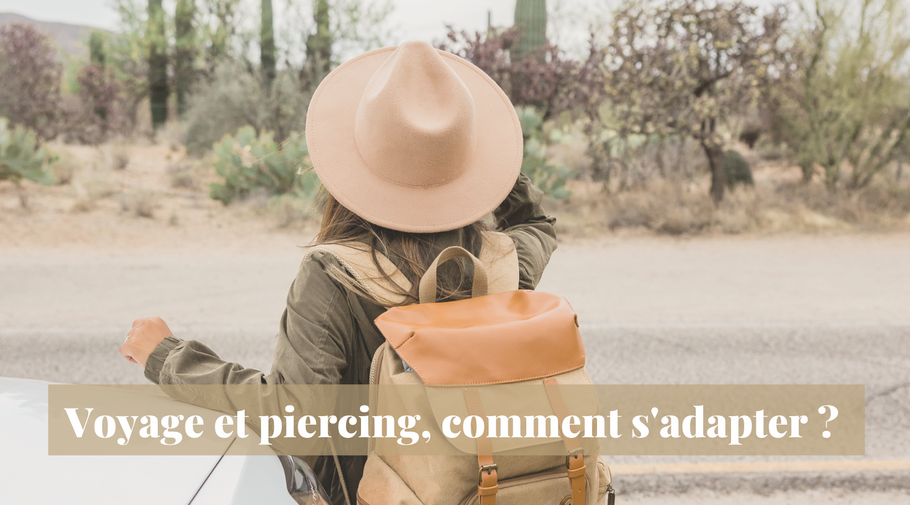 Voyage et piercing, comment s'adapter ?