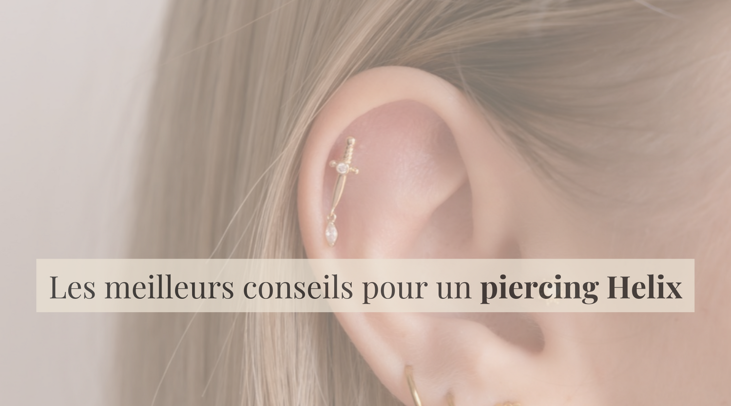 Les meilleurs conseils pour un piercing Helix