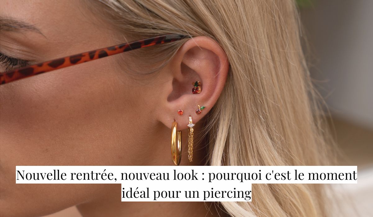 Nouvelle rentrée, nouveau look : moment parfait pour un piercing