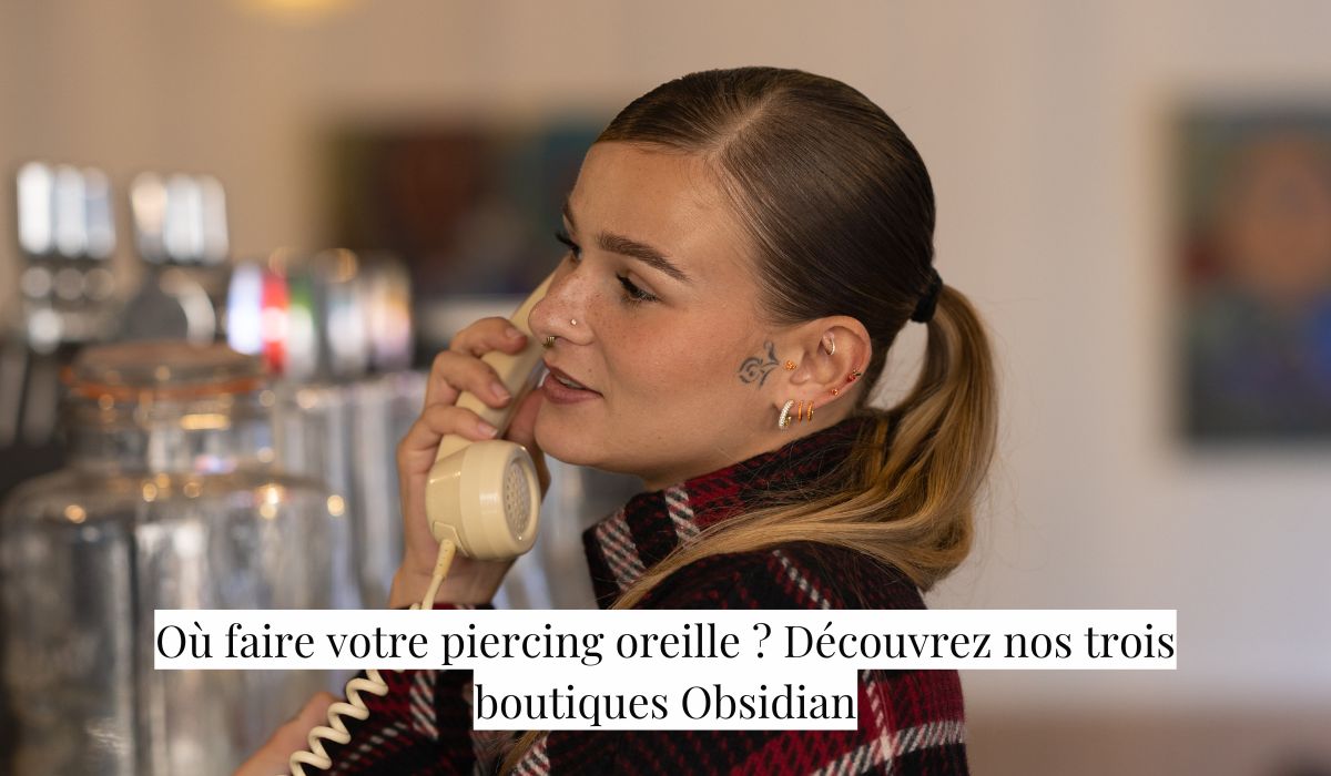 Où faire votre piercing oreille ? Découvrez nos trois boutiques Obsidian