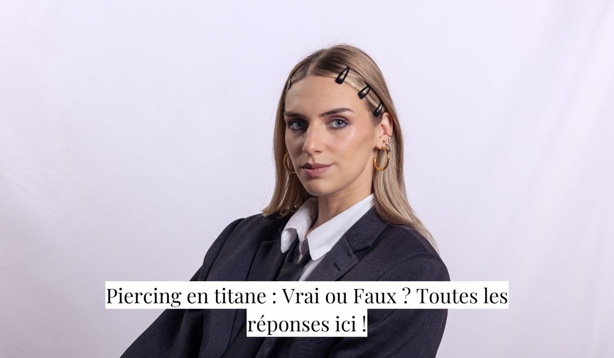 Piercing en titane : Vrai ou Faux ? Toutes les réponses ici !