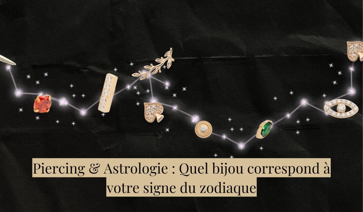 Piercing et Astrologie : Trouvez le bijou qui correspond à votre signe du zodiaque