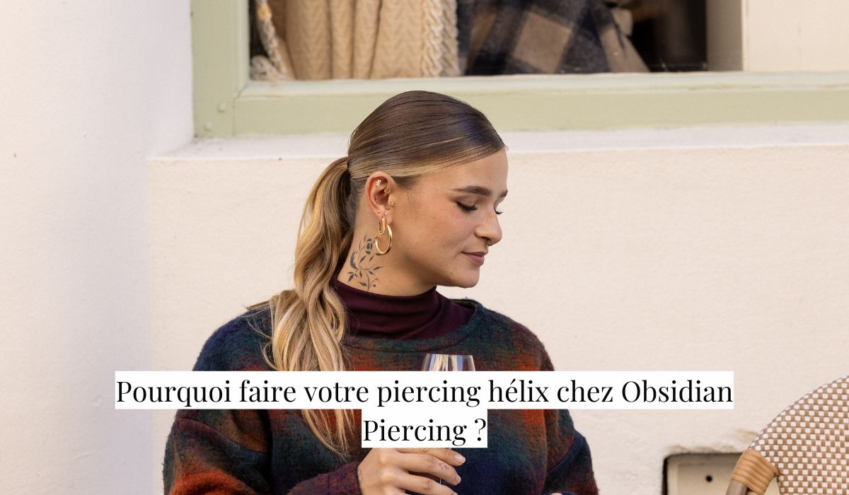 Pourquoi faire votre piercing hélix chez Obsidian Piercing ?