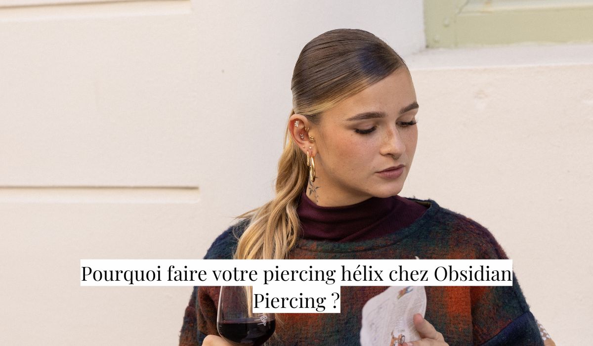 Pourquoi faire votre piercing hélix chez Obsidian Piercing ?