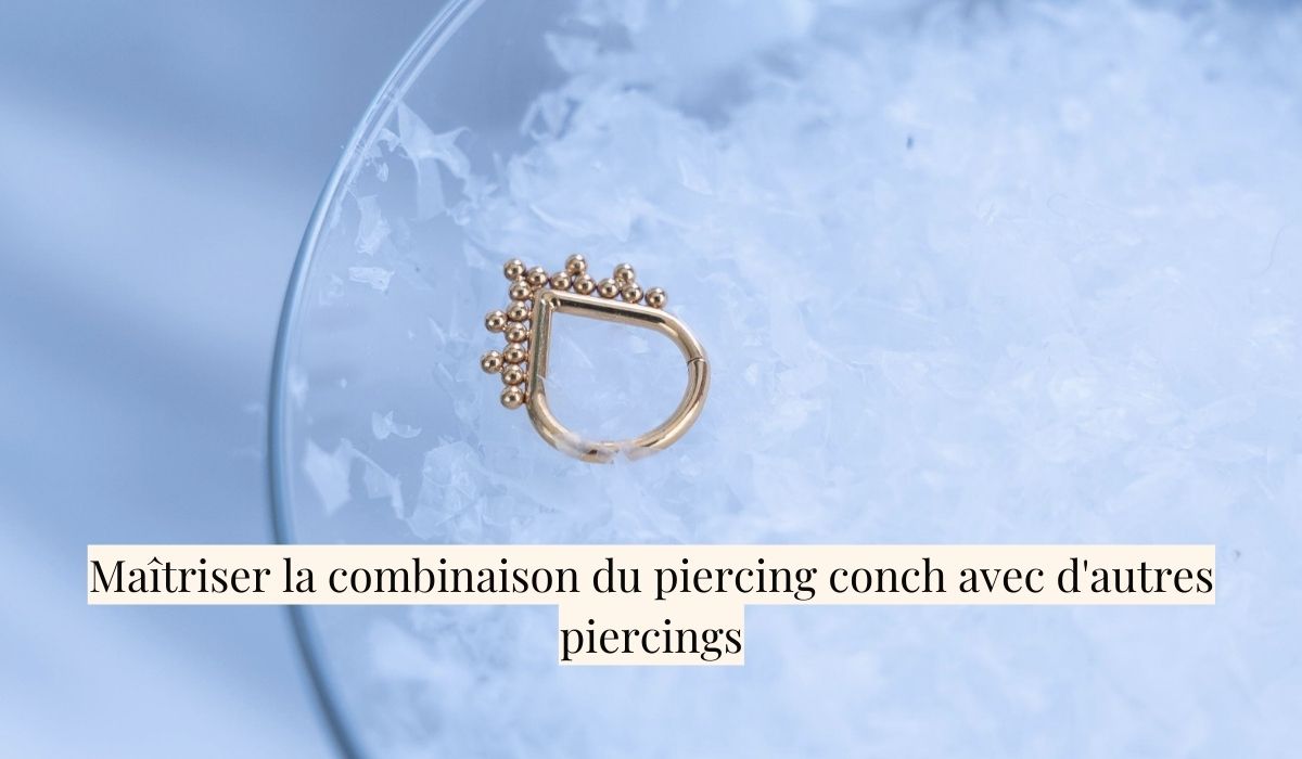 Maîtriser la combinaison du piercing conch avec d'autres piercings